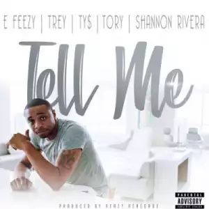 DJ E-Feezy - Tell Me Ft. Tory Lanez, Trey Songz, Ty Dolla $ign & Shannon Rivera